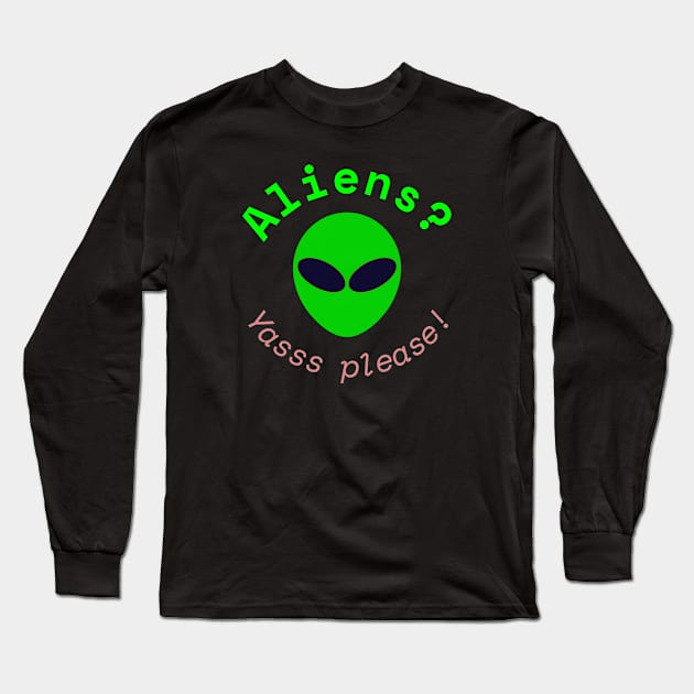 Aliens? Yasss please! (Black) Long Sleeve T-Shirt by brainfog